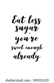 Quote food calligraphy style. Hand lettering design element. Inspirational quote: Eat less sugar, you are sweet enough already.