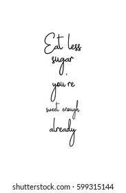 Quote food calligraphy style. Hand lettering design element. Inspirational quote: Eat less sugar, you are sweet enough already.