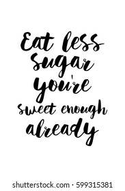 Quote food calligraphy style. Hand lettering design element. Inspirational quote: Eat less sugar, you are sweet enough already. 