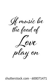 Quote food calligraphy style. Hand lettering design element. Inspirational quote: If music be the food of love, play on.