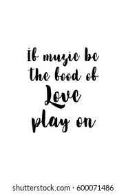 Quote food calligraphy style. Hand lettering design element. Inspirational quote: If music be the food of love, play on.