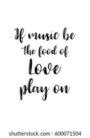 Quote food calligraphy style. Hand lettering design element. Inspirational quote: If music be the food of love, play on.