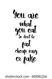 Quote food calligraphy style. Hand lettering design element. Inspirational quote: You are what you eat, so do not be fast cheap and fake.