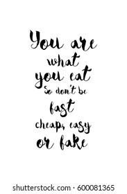 Quote food calligraphy style. Hand lettering design element. Inspirational quote: You are what you eat, so do not be fast cheap and fake.
