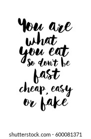 Quote food calligraphy style. Hand lettering design element. Inspirational quote: You are what you eat, so do not be fast cheap and fake.