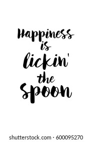 Quote food calligraphy style. Hand lettering design element. Inspirational quote: Happiness is lickin the spoon.