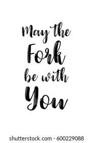 Quote food calligraphy style. Hand lettering design element. Inspirational quote: May the fork be with you.