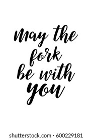 Quote food calligraphy style. Hand lettering design element. Inspirational quote: May the fork be with you.