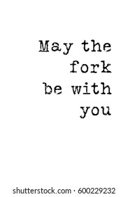 Quote food calligraphy style. Hand lettering design element. Inspirational quote: May the fork be with you.