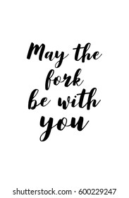 Quote food calligraphy style. Hand lettering design element. Inspirational quote: May the fork be with you.