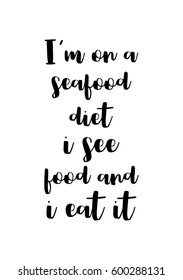 Quote food calligraphy style. Hand lettering design element. Inspirational quote: I am on a seafood diet, i see food and i eat it.