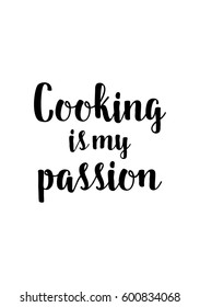 Quote food calligraphy style. Hand lettering design element. Inspirational quote: Cooking is my passion.