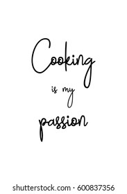 Quote food calligraphy style. Hand lettering design element. Inspirational quote: Cooking is my passion.