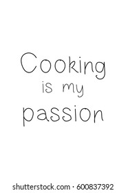 Quote food calligraphy style. Hand lettering design element. Inspirational quote: Cooking is my passion.
