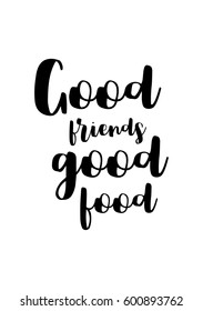 Quote food calligraphy style. Hand lettering design element. Inspirational quote: Good friends, good food.