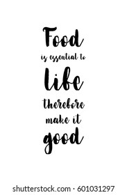 Quote food calligraphy style. Hand lettering design element. Inspirational quote: Food is essential to life, therefore make it good.