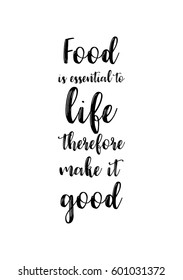 Quote food calligraphy style. Hand lettering design element. Inspirational quote: Food is essential to life, therefore make it good.