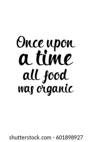 Quote food calligraphy style. Hand lettering design element. Inspirational quote: Once upon a time all food was organic.