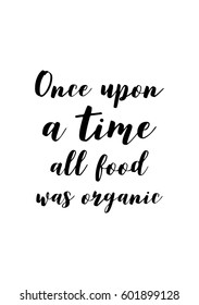 Quote food calligraphy style. Hand lettering design element. Inspirational quote: Once upon a time all food was organic.