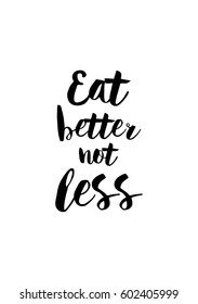 Quote food calligraphy style. Hand lettering design element. Inspirational quote: Eat better not less