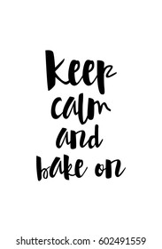 Quote food calligraphy style. Hand lettering design element. Inspirational quote: Keep calm and bake on.