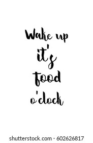 Quote food calligraphy style. Hand lettering design element. Inspirational quote: Wake up, it's food o'clock.