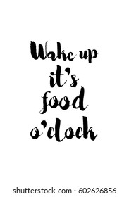 Quote food calligraphy style. Hand lettering design element. Inspirational quote: Wake up, it's food o'clock.