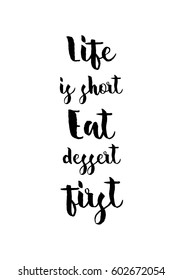 Quote food calligraphy style. Hand lettering design element. Inspirational quote: Life is short, eat dessert first.