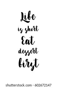 Quote food calligraphy style. Hand lettering design element. Inspirational quote: Life is short, eat dessert first.