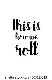 Quote food calligraphy style. Hand lettering design element. Inspirational quote: This is how we roll