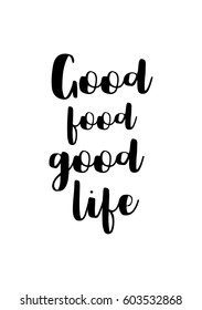 Quote food calligraphy style. Hand lettering design element. Inspirational quote: Good food, good life.
