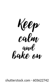 Quote food calligraphy style. Hand lettering design element. Inspirational quote: Keep calm and bake on.
