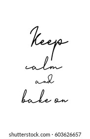 Quote food calligraphy style. Hand lettering design element. Inspirational quote: Keep calm and bake on.