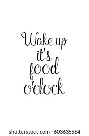 Quote food calligraphy style. Hand lettering design element. Inspirational quote: Wake up, it's food o’clock.