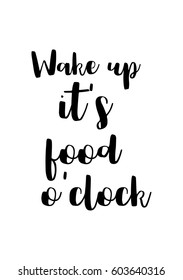 Quote food calligraphy style. Hand lettering design element. Inspirational quote: Wake up, it's food o’clock.