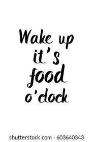 Quote food calligraphy style. Hand lettering design element. Inspirational quote: Wake up, it's food o’clock.