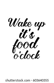 Quote food calligraphy style. Hand lettering design element. Inspirational quote: Wake up, it's food o’clock.