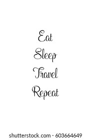Quote food calligraphy style. Hand lettering design element. Inspirational quote: Eat. Sleep. Travel. Repeat.