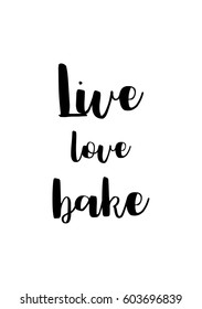 Quote food calligraphy style. Hand lettering design element. Inspirational quote: Live - love - bake.