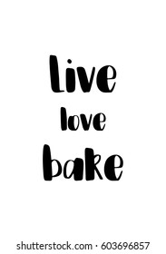 Quote food calligraphy style. Hand lettering design element. Inspirational quote: Live - love - bake.