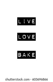Quote food calligraphy style. Hand lettering design element. Inspirational quote: Live - love - bake.