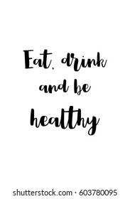 Quote food calligraphy style. Hand lettering design element. Inspirational quote: Eat, drink and be healthy