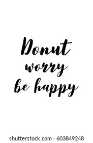 Quote food calligraphy style. Hand lettering design element. Inspirational quote: Donut worry, be happy.