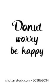 Quote food calligraphy style. Hand lettering design element. Inspirational quote: Donut worry, be happy.