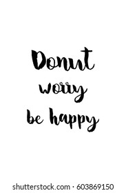 Quote food calligraphy style. Hand lettering design element. Inspirational quote: Donut worry, be happy.