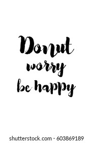 Quote food calligraphy style. Hand lettering design element. Inspirational quote: Donut worry, be happy.