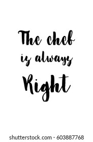 Quote food calligraphy style. Hand lettering design element. Inspirational quote: The chef is always right.