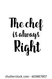 Quote food calligraphy style. Hand lettering design element. Inspirational quote: The chef is always right.