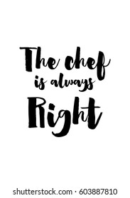 Quote food calligraphy style. Hand lettering design element. Inspirational quote: The chef is always right.