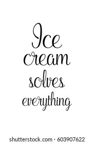 Quote food calligraphy style. Hand lettering design element. Inspirational quote: Ice cream solves everything.